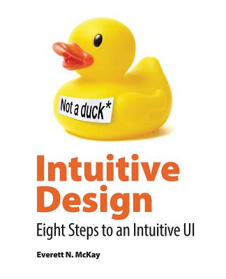 Intuitive Design: Eight Steps to an Intuitive UI By Everett McKay, Rob Nance (Prepared by), Devon Musgrave (Editor) Cover Image