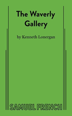 The Waverly Gallery By Kenneth Lonergan Cover Image