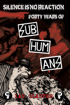 Silence Is No Reaction: Forty Years of Subhumans Cover Image