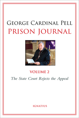 Prison Journal: Volume 2: The State Court Rejects the Appeal (Prison Journal  #2) By George Pell Cover Image