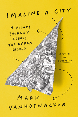 Imagine a City: A Pilot's Journey Across the Urban World Cover Image
