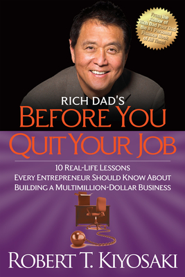 Rich Dad's Before You Quit Your Job: 10 Real-Life Lessons Every Entrepreneur Should Know about Building a Million-Dollar Business By Robert T. Kiyosaki Cover Image