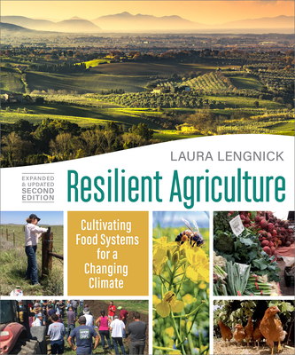 Resilient Agriculture: Expanded & Updated Second Edition: Cultivating Food Systems for a Changing Climate By Laura Lengnick Cover Image