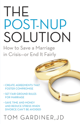 The Post-Nup Solution: How to Save a Marriage in Crisis—Or End It Fairly By Tom Gardiner Cover Image