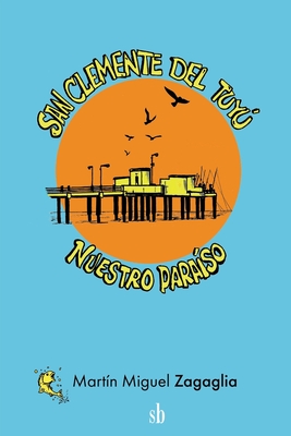 San Clemente del Tuyú: nuestro paraíso By Martín Miguel Zagaglia Cover Image