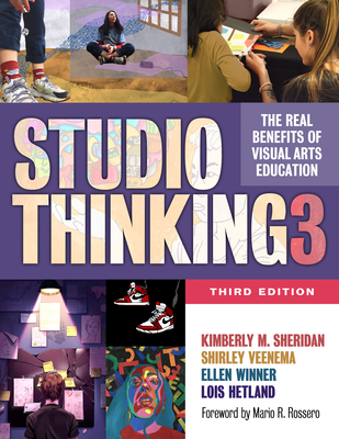 Studio Thinking 3: The Real Benefits of Visual Arts Education By Kimberly M. Sheridan, Shirley Veenema, Ellen Winner Cover Image
