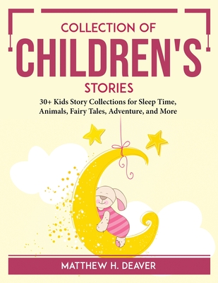 Collection of Children's Stories: 30+ Kids Story Collections for Sleep Time, Animals, Fairy Tales, Adventure, and More Cover Image