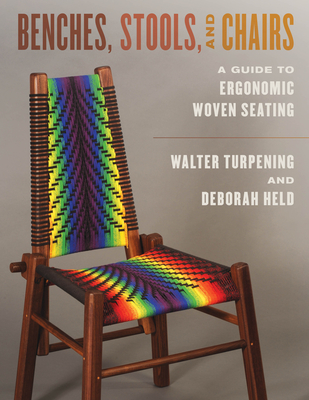 Benches, Stools, and Chairs: A Guide to Ergonomic Woven Seating By Walter Turpening, Deborah Held Cover Image