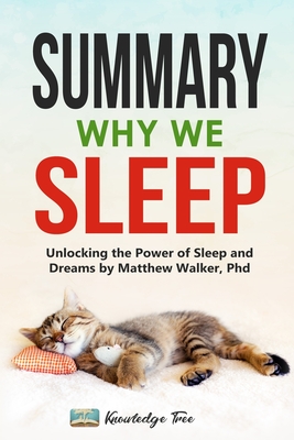 Summary: Why We Sleep: Unlocking the Power of Sleep and Dreams By Matthew Walker, Phd By Knowledge Tree Cover Image