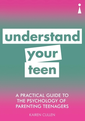 A Practical Guide to the Psychology of Parenting Teenagers: Understand Your Teen (Practical Guide Series) Cover Image