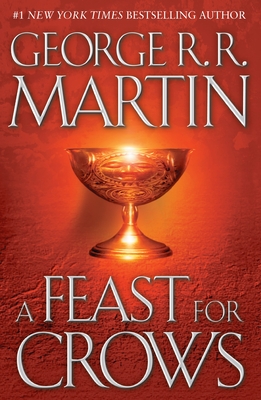 A Feast for Crows: A Song of Ice and Fire: Book Four By George R. R. Martin Cover Image