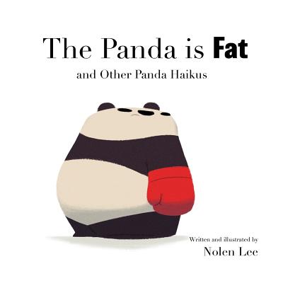 The Panda is Fat: And Other Panda Haikus By Nolen Lee Cover Image