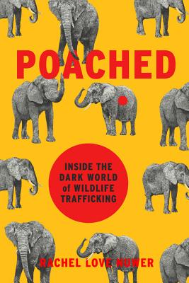 Poached: Inside the Dark World of Wildlife Trafficking (A Merloyd Lawrence Book)