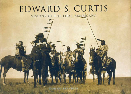 Edward S. Curtis: Visions of the First Americans By Don Gulbrandsen Cover Image