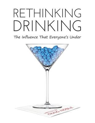 Rethinking Drinking: The Influence That Everyone's Under By Craig Noble Cover Image
