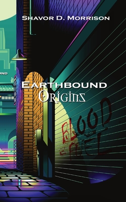 Earthbound Origins...: Bloodfuel By Shavor D. Morrison, Marquis Kitchen (Illustrator) Cover Image