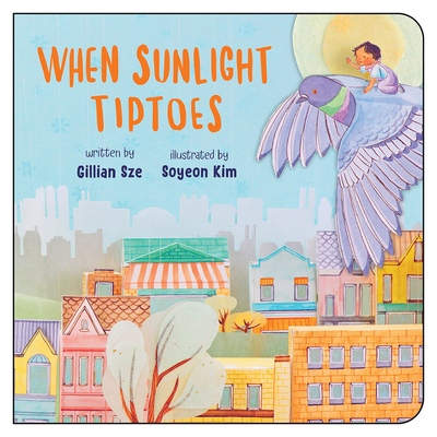 When Sunlight Tiptoes By Gillian Sze, Soyeon Kim (Illustrator) Cover Image