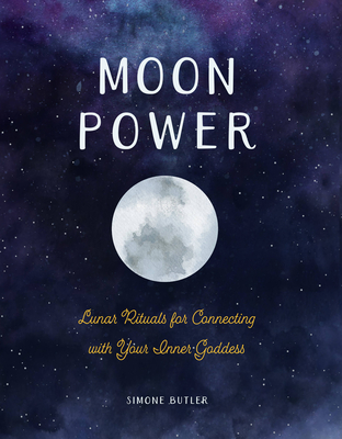 Moon Power: Lunar Rituals for Connecting with Your Inner Goddess By Simone Butler Cover Image