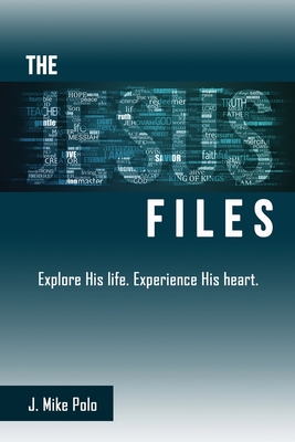 The Jesus Files: Explore His Life. Experience His Heart. Cover Image