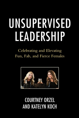 Unsupervised Leadership: Celebrating and Elevating Fun, Fab, and Fierce Females Cover Image