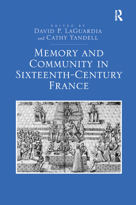 Memory and Community in Sixteenth-Century France Cover Image