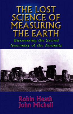The Lost Science of Measuring the Earth: Discovering the Sacred Geometry of the Ancients Cover Image