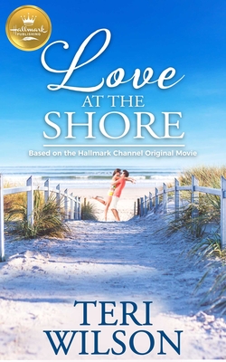Love at the Shore: Based on a Hallmark Channel original movie By Teri Wilson Cover Image