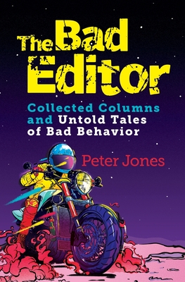 The Bad Editor: Collected Columns and Untold Tales of Bad Behavior Cover Image