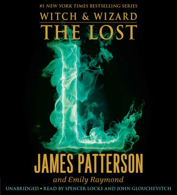 The Lost (Witch & Wizard #5) By James Patterson, Emily Raymond, Spencer Locke (Read by), John Glouchevitch (Read by) Cover Image