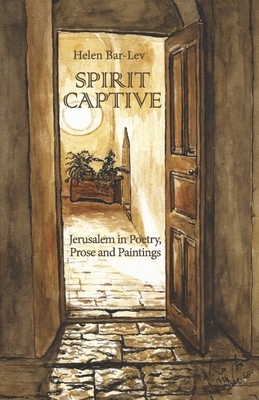 Spirit Captive: Jerusalem in Poetry, Prose and Paintings