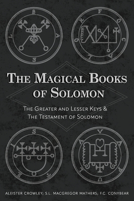 The Magical Books of Solomon: The Greater and Lesser Keys & The Testament of Solomon Cover Image