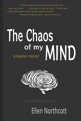 The Chaos of My Mind: a bipolar memoir By Ellen Northcott Cover Image