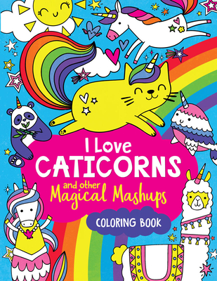 I Love Caticorns and Other Magical Mashups Coloring Book Cover Image