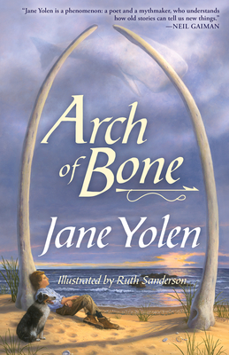 Arch of Bone By Jane Yolen, Ruth Sanderson (Illustrator) Cover Image