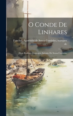 O Conde De Linhares: Dom Rodrigo Domingos Antonio De Sousa Coutinho Cover Image
