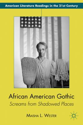 African American Gothic: Screams from Shadowed Places (American Literature Readings in the 21st Century) By M. Wester Cover Image