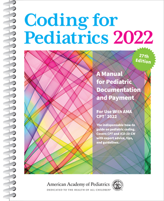 Coding for Pediatrics 2022: A Manual for Pediatric Documentation and Payment Cover Image