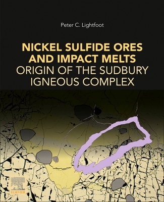 Nickel Sulfide Ores and Impact Melts: Origin of the Sudbury Igneous Complex By Peter C. Lightfoot Cover Image