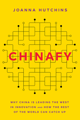 Chinafy: Why China is leading the West  in innovation and how the rest  of the world can catch up Cover Image