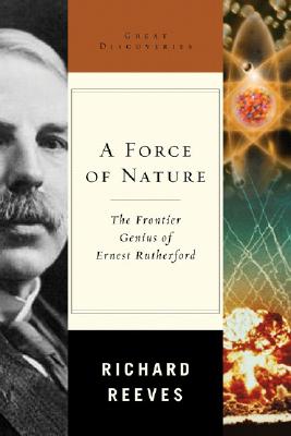 A Force of Nature: The Frontier Genius of Ernest Rutherford (Great Discoveries)