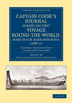 Captain Cook's Journal During His First Voyage Round the World, Made in H.M. Bark Endeavour, 1768-71: A Literal Transcription of the Original Mss (Cambridge Library Collection - Maritime Exploration)