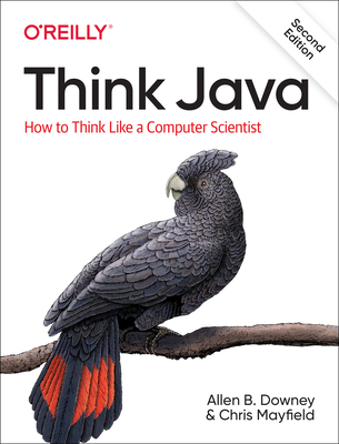 Think Java: How to Think Like a Computer Scientist By Allen Downey, Chris Mayfield Cover Image