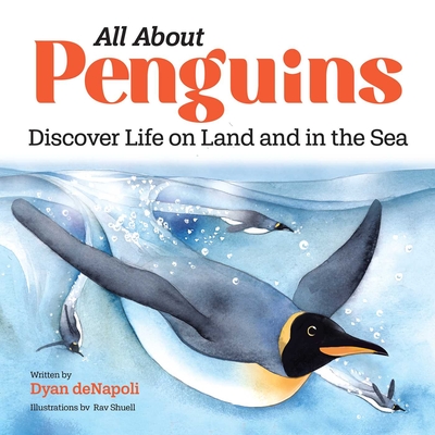 All about Penguins: Discover Life on Land and in the Sea By Dyan DeNapoli Cover Image