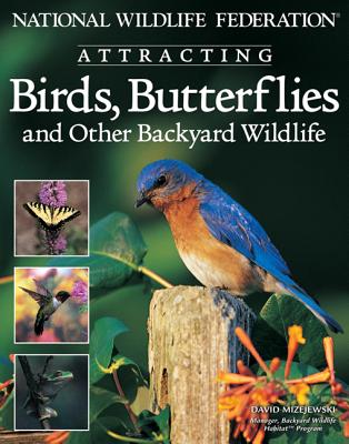 National Wildlife Federation Attracting Birds, Butterflies: And Other Backyard Wildlife (Landscaping) By David Mizejewski Cover Image