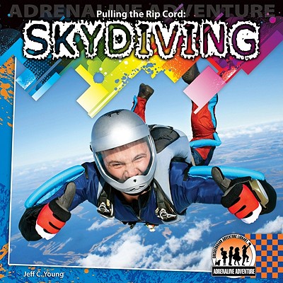 Pulling the Rip Cord: Skydiving: Skydiving (Adrenaline Adventure) Cover Image