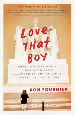 Love That Boy: What Two Presidents, Eight Road Trips, and My Son Taught Me About a Parent's Expectations By Ron Fournier Cover Image