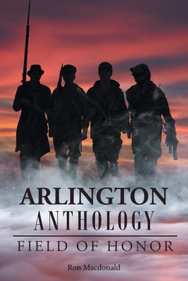 Arlington Anthology: Field of Honor By Ron MacDonald Cover Image