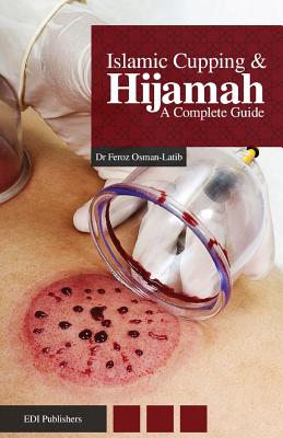 Islamic Cupping & Hijamah: A Complete Guide By Mufti Afzal Hoosen Elias (Contribution by), Feroz Osman-Latib Cover Image