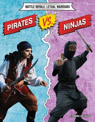 Pirates vs. Ninjas By Virginia Loh-Hagan Cover Image