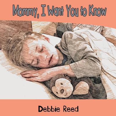 Mommy, I Want You to Know By Debbie Reed Cover Image